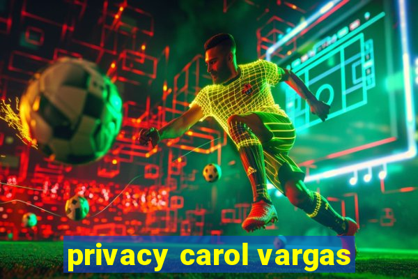 privacy carol vargas